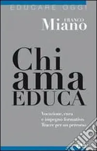 Chi ama educa. Vocazione, cura e impegno formativo. Tracce per un percorso Novità