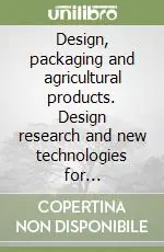 Design, packaging and agricultural products. Design research and new technologies for agricultural food packaging. Ediz. illustrata Affare