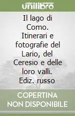 Popolare Il lago di Como. Itinerari e fotografie del Lario, del Ceresio e delle loro valli. Ediz. russo