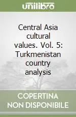Central Asia cultural values. Vol. 5 Turkmenistan country analysis Economico