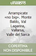 Subito Disponibile Arrampicate «no big». Monte Baldo, Val Lagarina, Vallarsa, Valle del Sarca