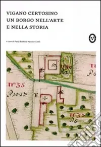 Vigano Certosino. Un borgo nell‘arte e nella storia. Ediz. illustrata Ultima Occasione