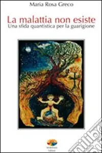 Nuova Collezione La malattia non esiste. Una sfida quantistica per la guarigione