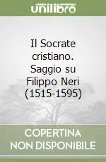 Prezzo Scontato Il Socrate cristiano. Saggio su Filippo Neri (1515-1595)