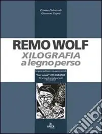 Promozione Esclusiva Remo Wolf. Xilografia a legno perso. Ediz. illustrata