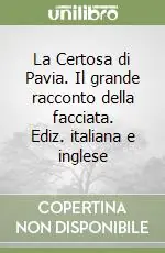 Offerta Limitata La Certosa di Pavia. Il grande racconto della facciata. Ediz. italiana e inglese