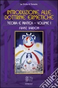 Solo Oggi Introduzione alle dottrine ermetiche. Teoria e pratica. Vol. 1