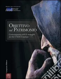 Obiettivo sul patrimonio. Centocinquanta anni di immagini dei siti Unesco italiani. Ediz. multilingue Nuovo Arrivo