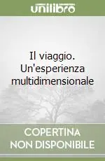 Il viaggio. Un‘esperienza multidimensionale Compra Oggi Stesso