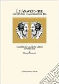 Le Anacreontee gli imitatori di Anacreonte di Teo. Traduzione e commento critico. Concordanze. Ediz. italiana e greca Professionale