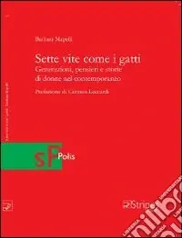 Scelto Dai Clienti Sette vite come i gatti. generazioni, pensieri e storie di donne nel contemporaneo