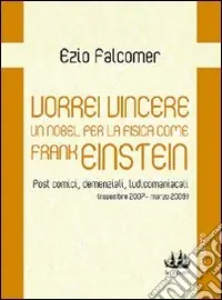 Vorrei vincere un nobel per la fisica come Frank Einstein. Post comici, demenziali, ludicomaniacali (2007-2009) Super Prezzo