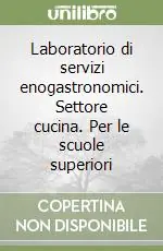 Novità Laboratorio di servizi enogastronomici. Settore cucina. Per le scuole superiori