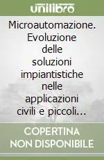 Popolare Microautomazione. Evoluzione delle soluzioni impiantistiche nelle applicazioni civili e piccoli automatismi con moduli logici programmabili