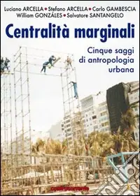 Compra Oggi Stesso Centralità marginali. Cinque saggi di antropologia urbana