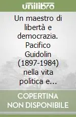 Un maestro di libertà e democrazia. Pacifico Guidolin (1897-1984) nella vita politica e culturale di Castelfranco Veneto Offerta Speciale
