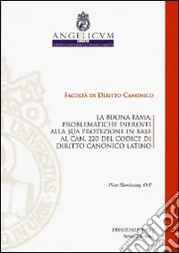 Spedizione Espresso La buonafama. Problematiche inerenti alla sua protezione in base al can.220 del codice di diritto canonico latino