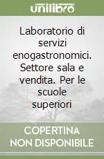 Laboratorio di servizi enogastronomici. Settore sala e vendita. Per le scuole superiori Prezzo Basso