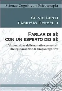 Parlar di sé con un esperto dei sé. L‘elaborazione delle narrative personali strategie avanzate di terapia cognitiva Offerta