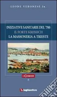 Iniziative sanitarie del ‘700. Il forte Kressich. La massoneria a Trieste Spedizione Espresso
