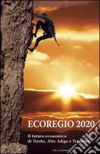 Bestseller Ecoregio 2020. Il futuro economico di Tirolo, Alto Adige e Trentino