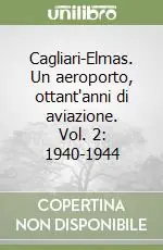 Cagliari-Elmas. Un aeroporto, ottant‘anni di aviazione. Vol. 2 1940-1944 Occasione Imperdibile