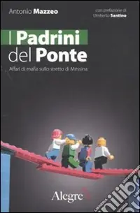 Reso Gratuito I padrini del ponte. Affari di mafia sullo stretto di Messina