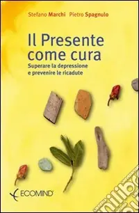Ultima Occasione Il presente come cura. Superare la depressione e prevenire le ricadute