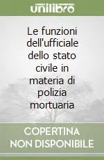 Compra Oggi Stesso Le funzioni dell‘ufficiale dello stato civile in materia di polizia mortuaria