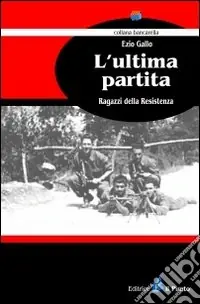 L‘ultima partita. Ragazzi della resistenza Compra Oggi Stesso