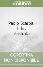 Paolo Scarpa. Ediz. illustrata Consegna Rapida