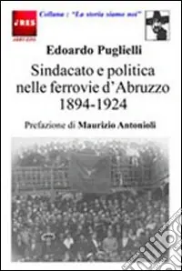 Sindacato e politica nelle ferrovie d‘Abruzzo (1894-1924) Direttamente Dal Produttore