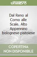 Dal Reno al Corno alle Scale. Alto Appennino bolognese-pistoiese Compra Oggi Stesso