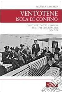 Occasione Imperdibile Ventotene, isola di confino. Confinati politici e isolani sotto le leggi speciali (1926-1943)