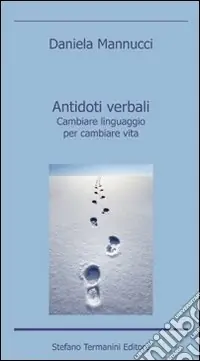 Antidoti verbali. Cambiare linguaggio per cambiare vita Offerta Speciale