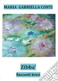 Ultime Pezzi Zibbà. Racconti brevi