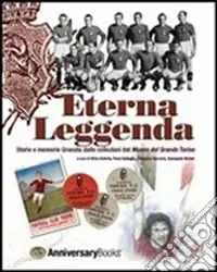 Eterna leggenda. Storie e memorie Granata dalle collezioni del Museo Grande Torino Super Prezzo
