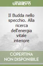 Il Budda nello specchio. Alla ricerca dell‘energia vitale interiore Soddisfatti O Rimborsati