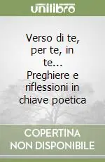 Compra Oggi Stesso Verso di te, per te, in te... Preghiere e riflessioni in chiave poetica