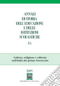 Offerta Del Giorno Annali di storia dell‘educazione e delle istituzioni scolastiche (2010). Vol. 16 Cultura, religione e editoria nell‘Italia del primo Novecento