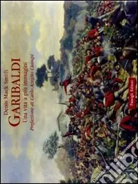 Spedizione Espresso Garibaldi. Una vita a più immagini. Ediz. illustrata
