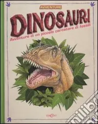 Dinosauri. Avventure di un piccolo cercatore di fossili. Libro pop-up. Ediz. illustrata Non Perdere