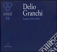 Acquista Ora Delio Granchi. Scultore (1910-1997). Catalogo della mostra (Firenze, 5-30 giugno 2010). Ediz. illustrata