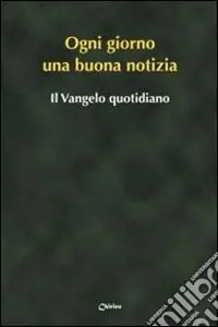 Ogni giorno una buona notizia. Il Vangelo quotidiano Compra Online