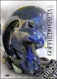 Consegna Rapida Goffredo Gaeta. L‘arte della ceramica. Ediz. illustrata