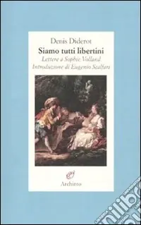 Offerta Lampo Siamo tutti libertini. Lettere a Sophie Volland. 1759-1762