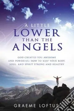 A little lower than the angels. God created you awesome and powerful how to keep your body, soul, and spirit strong and healthy Affare