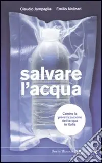 Salvare l‘acqua. Contro la privatizzazione dell‘acqua in Italia Nuovo Arrivo