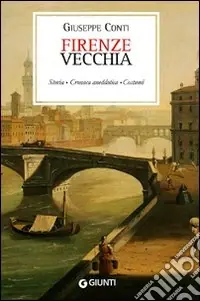 Di Tendenza Firenze vecchia (rist. anast. Firenze, 1899)