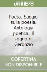 Poeta. Saggio sulla poesia. Antologia poetica. Il sogno di Geronzio Reso Gratuito